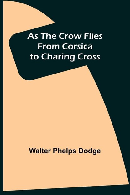 As the Crow Flies, Walter Phelps Dodge - Paperback - 9789355892232