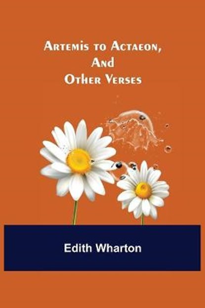 Artemis to Actaeon, and Other Verses, WHARTON,  Edith - Paperback - 9789355896728