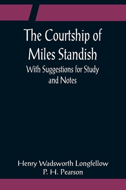 The Courtship of Miles Standish; With Suggestions for Study and Notes, Henry Wadsworth Longfellow - Paperback - 9789356080973