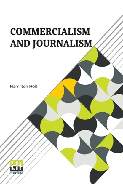 Commercialism And Journalism, Hamilton Holt - Paperback - 9789356143937