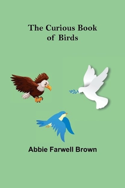 The Curious Book of Birds, Abbie Farwell Brown - Paperback - 9789356152540