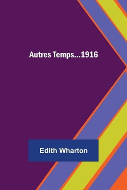 Autres Temps...1916, WHARTON,  Edith - Paperback - 9789356158894