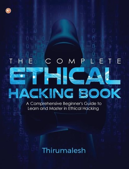 The Complete Ethical Hacking Book, Thirumalesh - Paperback - 9789356212046