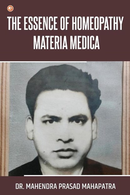 The essence of Homeopathy Materia Medica, Mahendra Prasad Mahapatra - Paperback - 9789356214439