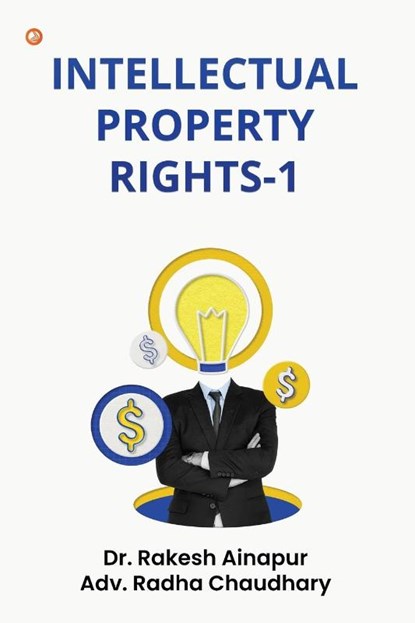Intellectual Property Rights-1, Rakesh Ainapur ; Adv Radha Chaudhary - Paperback - 9789356218475