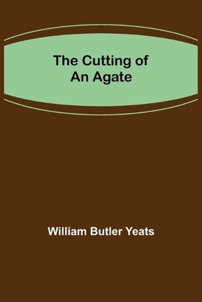 The Cutting of an Agate, BUTLER YEATS,  William - Paperback - 9789356230538