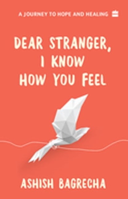 Dear Stranger, I Know How You Feel, Ashish Bagrecha - Ebook - 9789356293410