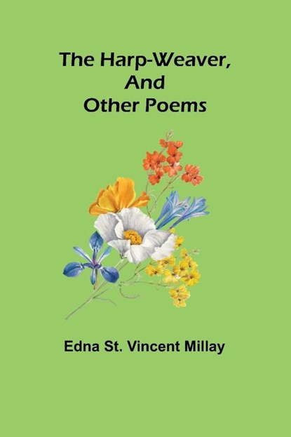 The harp-weaver, and other poems, Edna St Vincent Millay - Paperback - 9789356316102