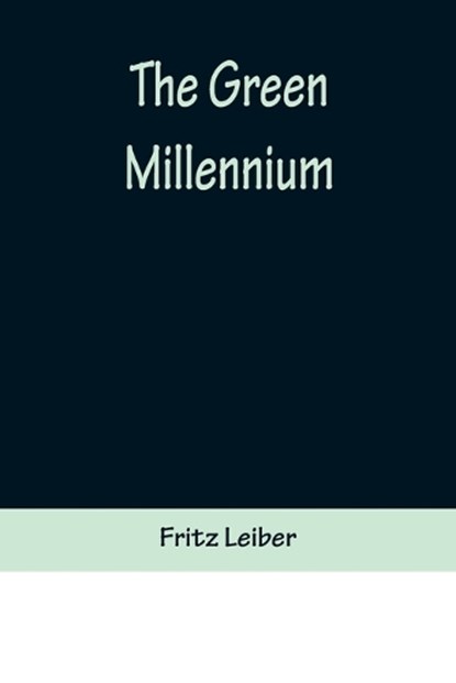 The Green Millennium, LEIBER,  Fritz - Paperback - 9789356372269
