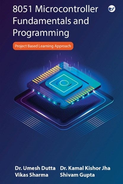8051 Microcontroller Fundamentals and Programming, Shivam Gupta ; Dr Kamal Kishor Jha ; Dr Umesh Dutta - Paperback - 9789356481015