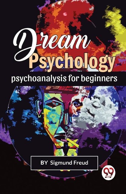 Dream Psychology Psychoanalysis for Beginners, Sigmund Freud - Paperback - 9789356563285