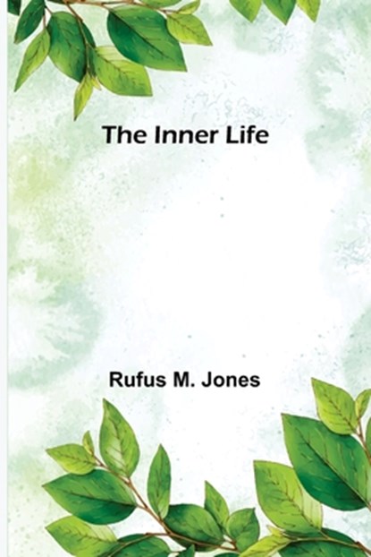 The Inner Life, Rufus M. Jones - Paperback - 9789356570634