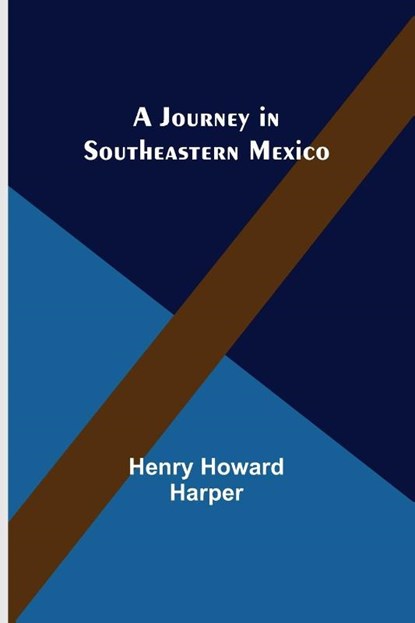 A Journey in Southeastern Mexico, Henry Howard Harper - Paperback - 9789356571143