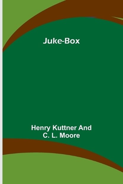 Juke-Box, KUTTNER AND C. L. MOORE,  Henry - Paperback - 9789356571976
