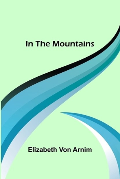 In the Mountains, ARNIM,  Elizabeth von - Paperback - 9789356579941