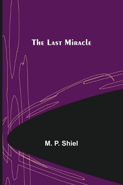 The Last Miracle, M P Shiel - Paperback - 9789356703001