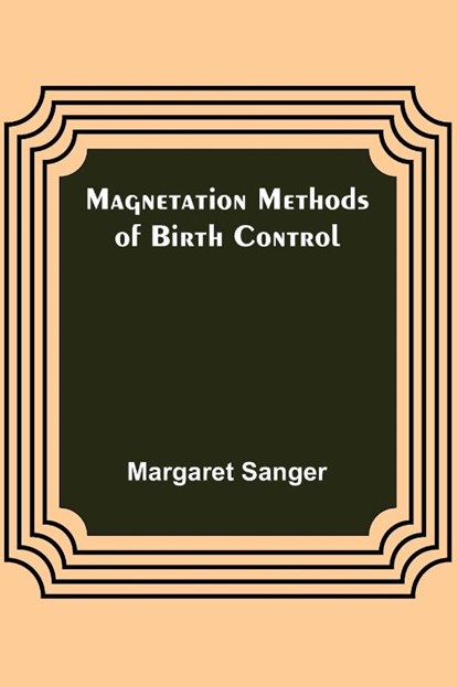 Magnetation Methods of Birth Control, Margaret Sanger - Paperback - 9789356705128