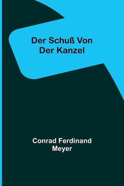 Der Schuß von der Kanzel, Conrad Ferdinand Meyer - Paperback - 9789356711082