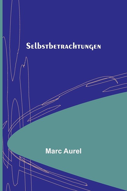 Selbstbetrachtungen, Marc Aurel - Paperback - 9789356711976