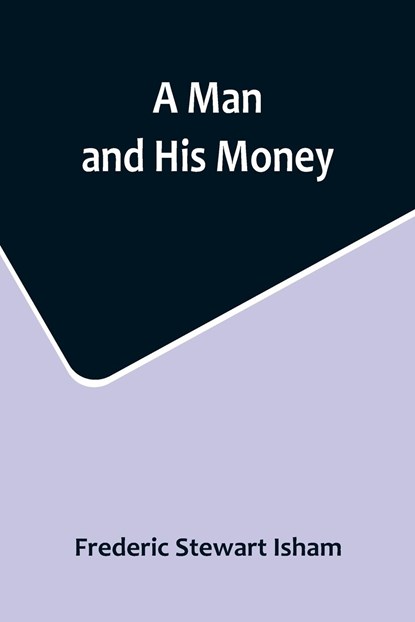 A Man and His Money, Frederic Stewart Isham - Paperback - 9789356715585
