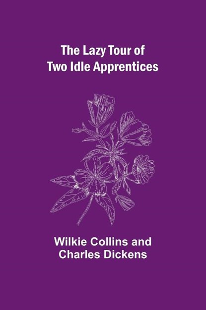 The Lazy Tour of Two Idle Apprentices, Wilkie Collins ; Charles Dickens - Paperback - 9789356717404