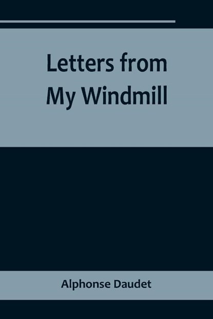 Letters from My Windmill, Alphonse Daudet - Paperback - 9789356718494
