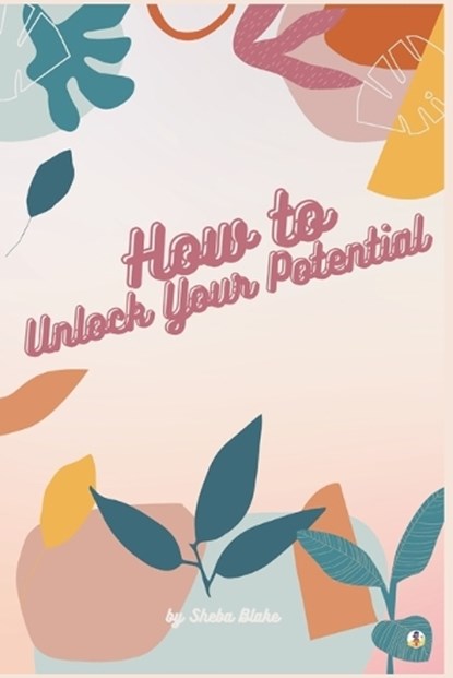 How to Unlock Your Potential, BLAKE,  Sheba - Paperback - 9789356755383