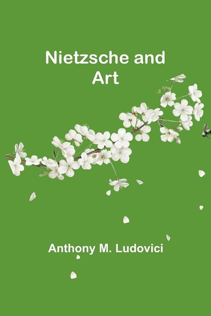 Nietzsche and Art, Anthony M. Ludovici - Paperback - 9789356784031