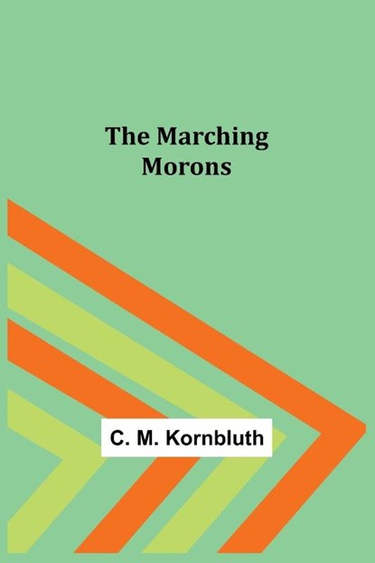 The Marching Morons, C. M. Kornbluth - Paperback - 9789356786813