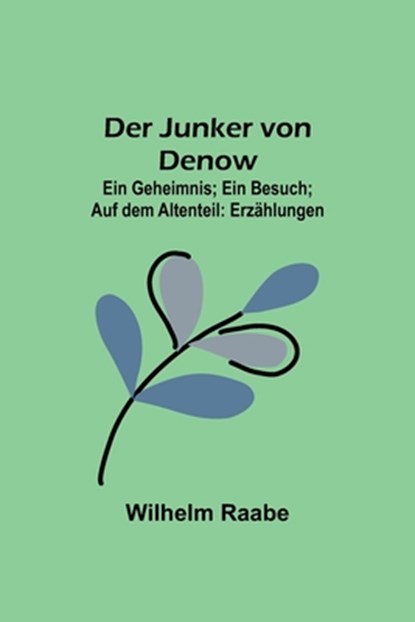 Raabe, W: Junker von Denow; Ein Geheimnis; Ein Besuch; Auf d, Wilhelm Raabe - Paperback - 9789356789685