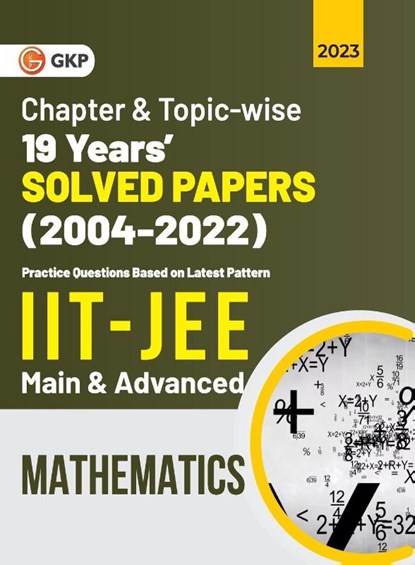 IIT JEE 2023 Mathematics (Main & Advanced) - 19 Years Chapter wise & Topic wise Solved Papers 2004-2022, G. K. Publications (P) Ltd. - Paperback - 9789356810709