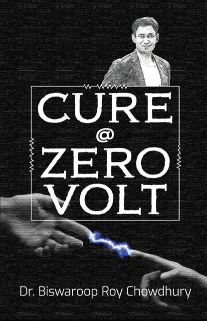 Cure @ Zero Volt, Biswaroop Roy Chowdhury - Paperback - 9789356844650