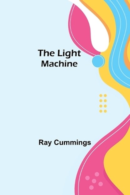 The Light Machine, Ray Cummings - Paperback - 9789356892149