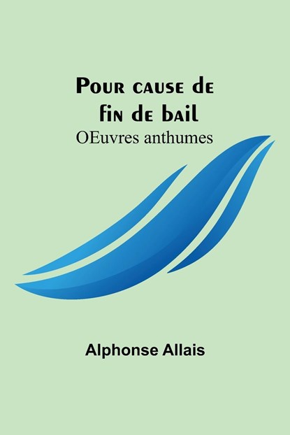 Pour cause de fin de bail; OEuvres anthumes, Alphonse Allais - Paperback - 9789356893313