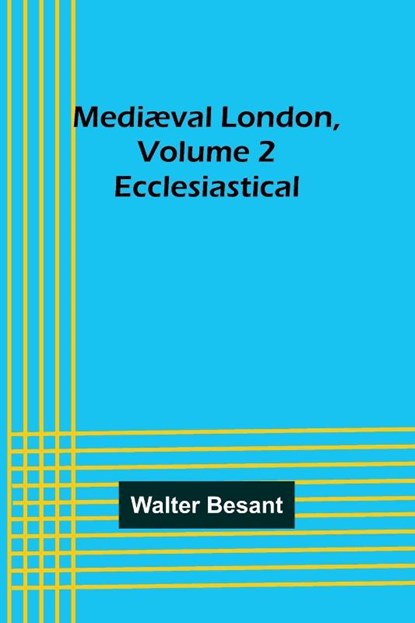Mediæval London, Volume 2, Walter Besant - Paperback - 9789356895492