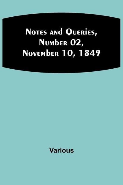 Notes and Queries, Number 02, November 10, 1849, Various - Paperback - 9789356898240