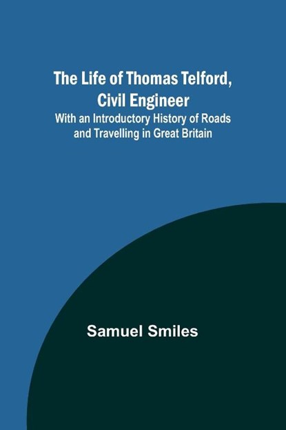 The Life of Thomas Telford, Civil Engineer, Samuel Smiles - Paperback - 9789356899438