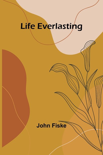 Life Everlasting, John Fiske - Paperback - 9789356905214