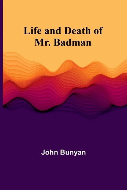 Life and Death of Mr. Badman, John Bunyan - Paperback - 9789356905900