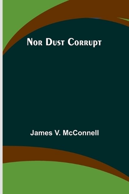 Nor Dust Corrupt, James V McConnell - Paperback - 9789356907041