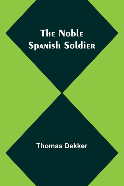 The Noble Spanish Soldier, Thomas Dekker - Paperback - 9789356907546