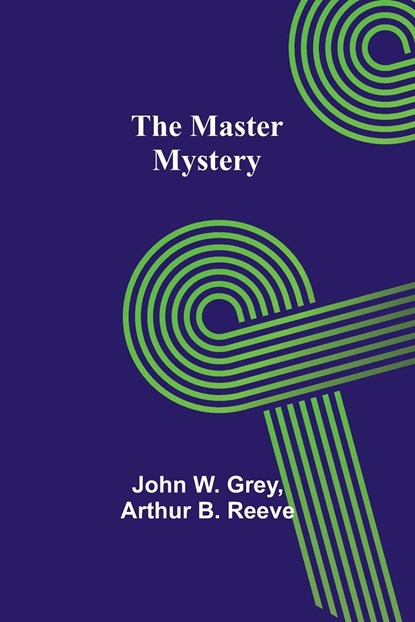 The Master Mystery, John W. Grey ;  Arthur B. Reeve - Paperback - 9789356908147