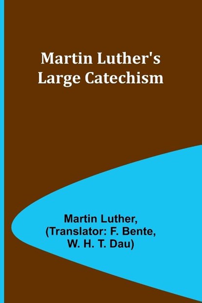 Martin Luther's Large Catechism, LUTHER,  Martin - Paperback - 9789356909540