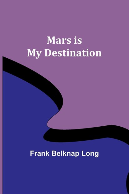 Mars is My Destination, Frank Belknap Long - Paperback - 9789356909762