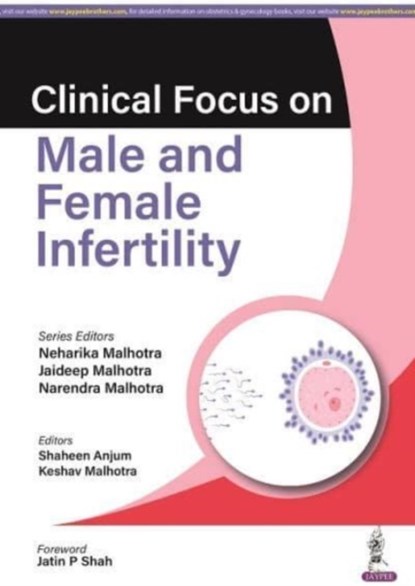 Clinical Focus on Male & Female Infertility, Neharika Malhotra ; Jaideep Malhotra ; Narendra Malhotra - Paperback - 9789356960954