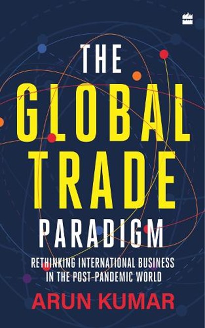 The Global Trade Paradigm, Arun Kumar - Gebonden - 9789356991446