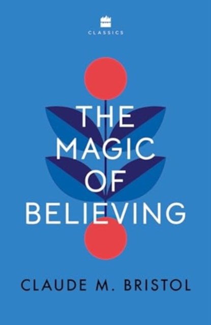 The Magic of Believing, Claude M. Bristol - Paperback - 9789356996236