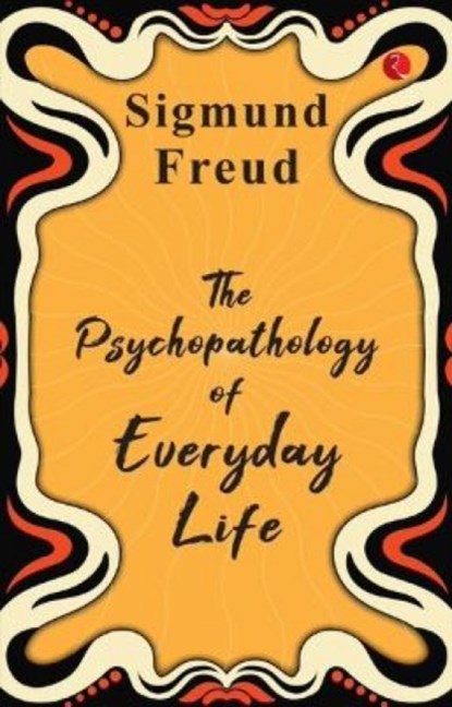 The Psychopathology of Everyday Life, SIGMUND FREUD - Paperback - 9789357022408