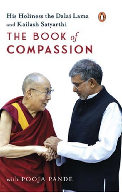 The Book of Compassion, His Holiness the Dalai Lama ; Kailash Satyarthi ; Pooja Pande - Ebook - 9789357087773