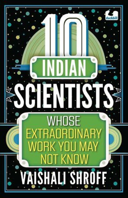 10 Indian Scientists Whose Extraordinary Work You May Not Know, Vaishali Shroff - Ebook - 9789357088077